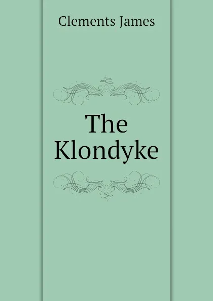 Обложка книги The Klondyke, Clements James