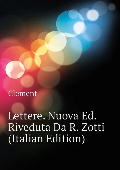 Обложка книги Lettere. Nuova Ed. Riveduta Da R. Zotti (Italian Edition), Clement