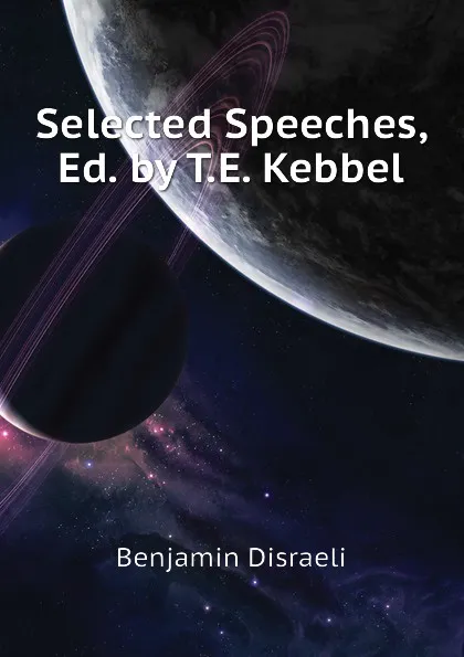 Обложка книги Selected Speeches, Ed. by T.E. Kebbel, Disraeli Benjamin