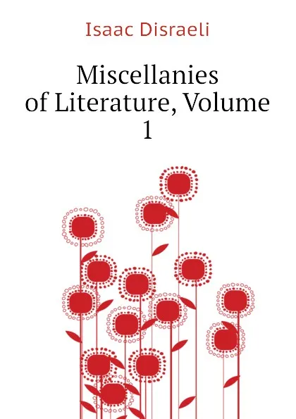 Обложка книги Miscellanies of Literature, Volume 1, Isaac Disraeli