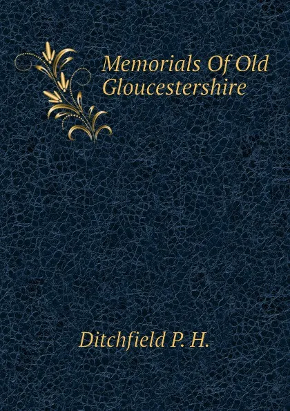 Обложка книги Memorials Of Old Gloucestershire, Ditchfield P. H.