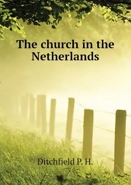 Обложка книги The church in the Netherlands, Ditchfield P. H.