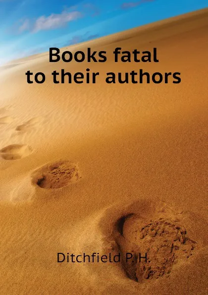 Обложка книги Books fatal to their authors, Ditchfield P. H.