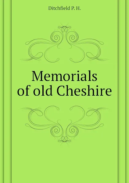 Обложка книги Memorials of old Cheshire, Ditchfield P. H.