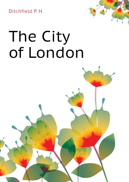 Обложка книги The City of London, Ditchfield P. H.