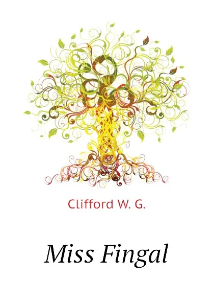 Обложка книги Miss Fingal, Clifford W. G.