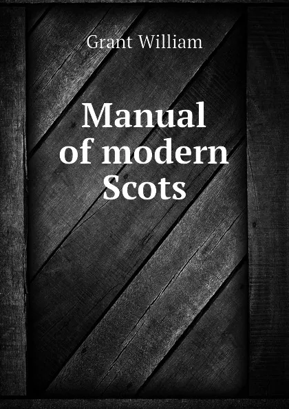 Обложка книги Manual of modern Scots, Grant William