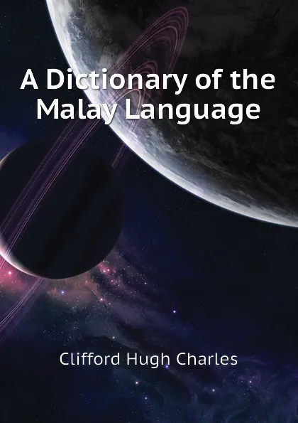 Обложка книги A Dictionary of the Malay Language, Clifford Hugh Charles