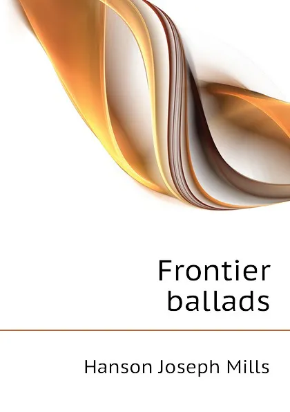 Обложка книги Frontier ballads, Hanson Joseph Mills