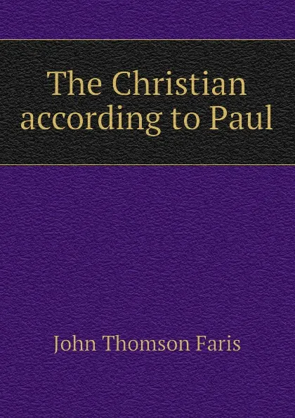 Обложка книги The Christian according to Paul, Faris John Thomson