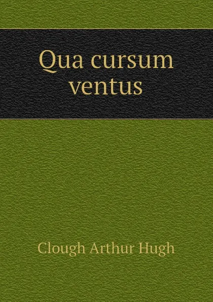 Обложка книги Qua cursum ventus, Clough Arthur Hugh