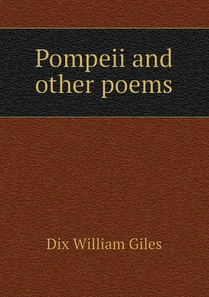 Обложка книги Pompeii and other poems, Dix William Giles