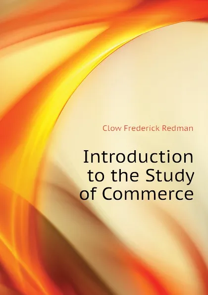 Обложка книги Introduction to the Study of Commerce, Clow Frederick Redman