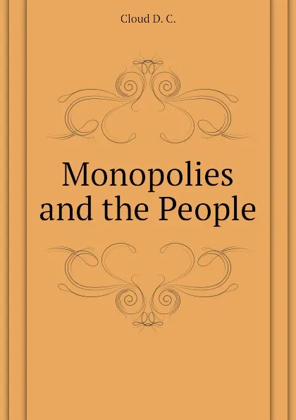 Обложка книги Monopolies and the People, Cloud D. C.