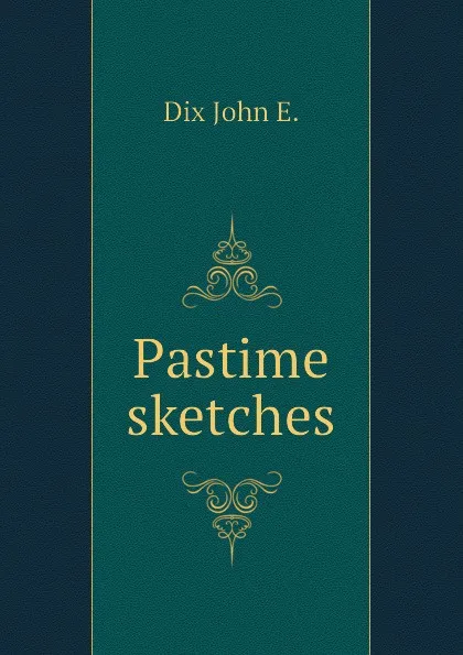 Обложка книги Pastime sketches, Dix John E.