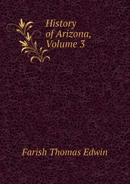 Обложка книги History of Arizona, Volume 3, Farish Thomas Edwin