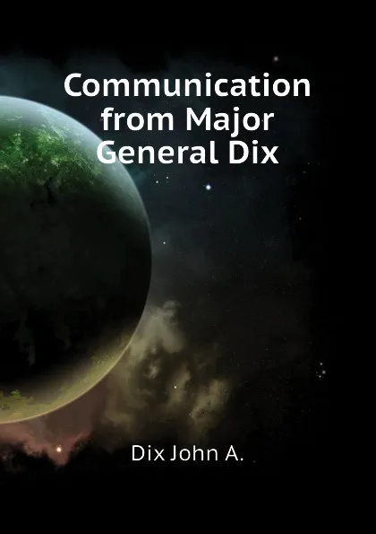 Обложка книги Communication from Major General Dix, Dix John A.