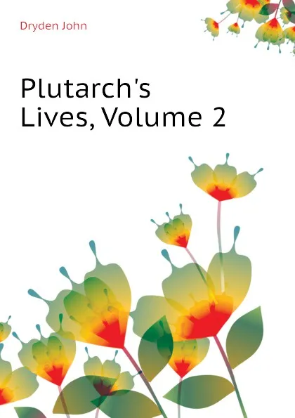 Обложка книги Plutarch.s Lives, Volume 2, Dryden John