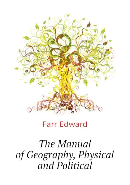 Обложка книги The Manual of Geography, Physical and Political, Farr Edward