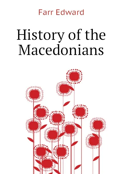 Обложка книги History of the Macedonians, Farr Edward