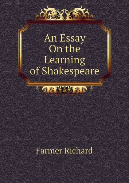 Обложка книги An Essay On the Learning of Shakespeare, Farmer Richard