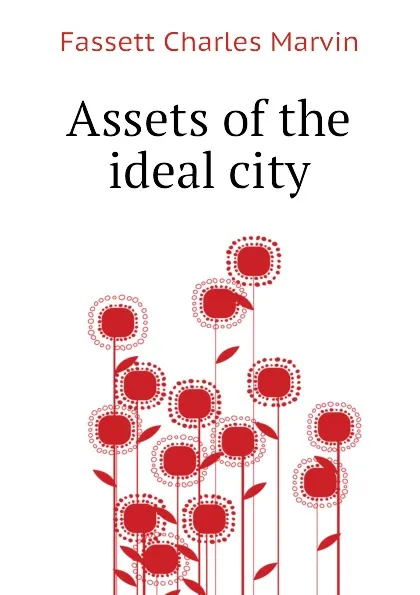 Обложка книги Assets of the ideal city, Fassett Charles Marvin