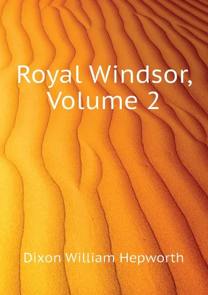 Обложка книги Royal Windsor, Volume 2, Dixon William Hepworth