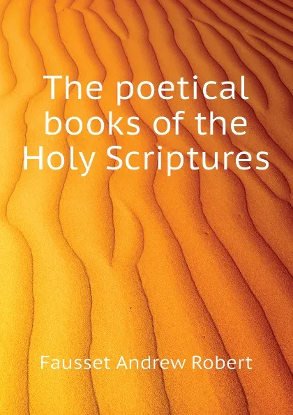 Обложка книги The poetical books of the Holy Scriptures, Fausset Andrew Robert