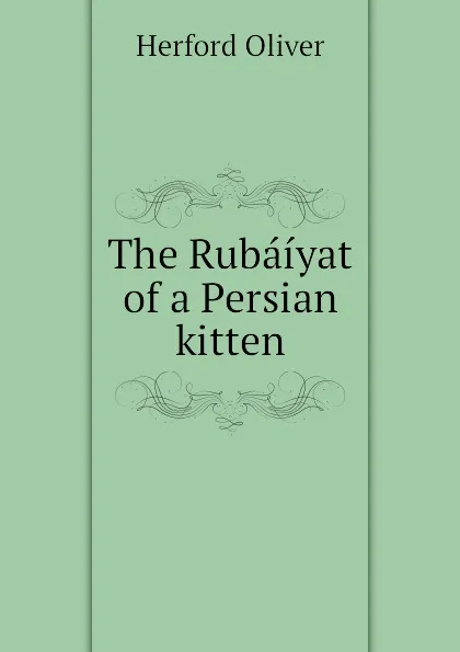 Обложка книги The Rubaiyat of a Persian kitten, Herford Oliver