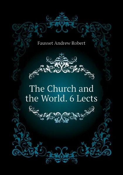 Обложка книги The Church and the World. 6 Lects, Fausset Andrew Robert