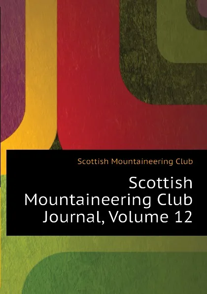 Обложка книги Scottish Mountaineering Club Journal, Volume 12, Scottish Mountaineering Club