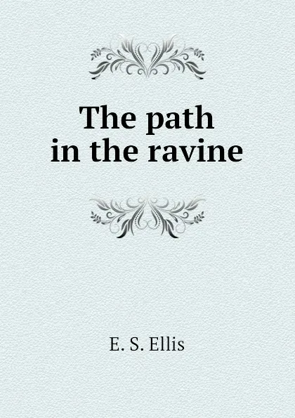 Обложка книги The path in the ravine, E. S. Ellis