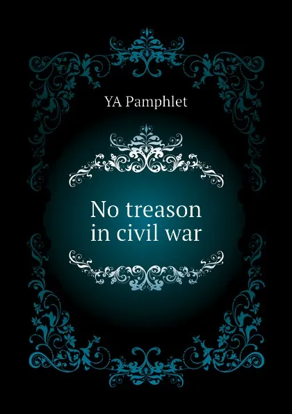 Обложка книги No treason in civil war, YA Pamphlet