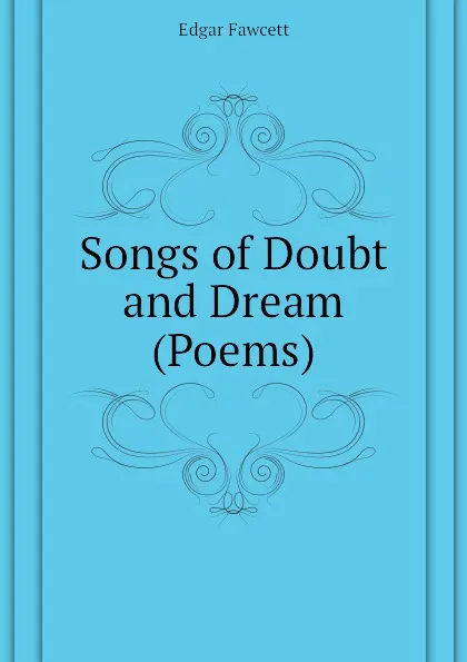 Обложка книги Songs of Doubt and Dream (Poems), Fawcett Edgar