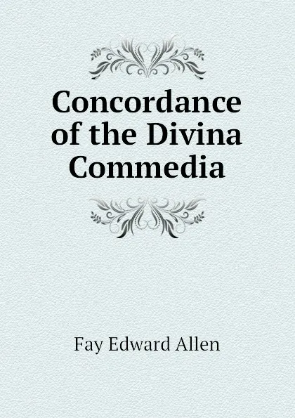 Обложка книги Concordance of the Divina Commedia, Fay Edward Allen