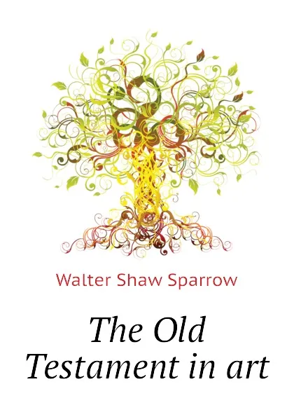 Обложка книги The Old Testament in art, Walter Shaw Sparrow