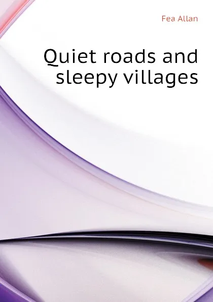 Обложка книги Quiet roads and sleepy villages, Fea Allan