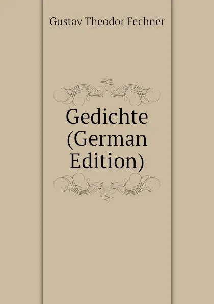 Обложка книги Gedichte (German Edition), Fechner Gustav Theodor