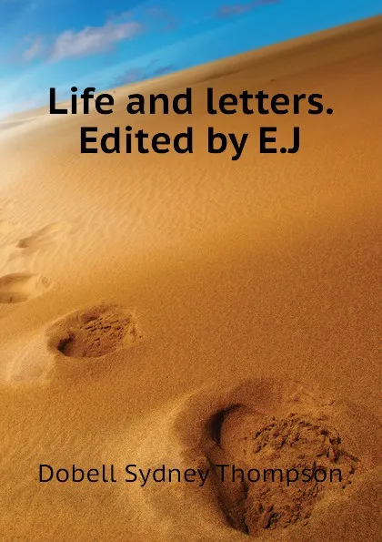 Обложка книги Life and letters. Edited by E.J, Dobell Sydney Thompson