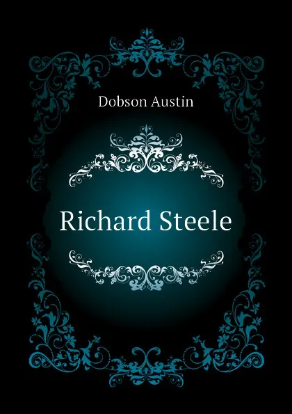 Обложка книги Richard Steele, Austin Dobson