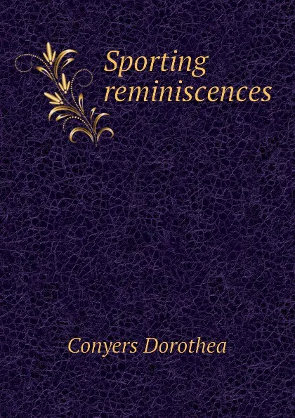 Обложка книги Sporting reminiscences, Conyers Dorothea