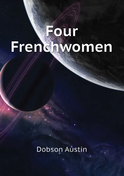 Обложка книги Four Frenchwomen, Austin Dobson