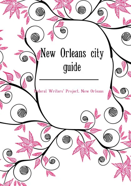 Обложка книги New Orleans city guide, Federal Writers' Project. New Orleans