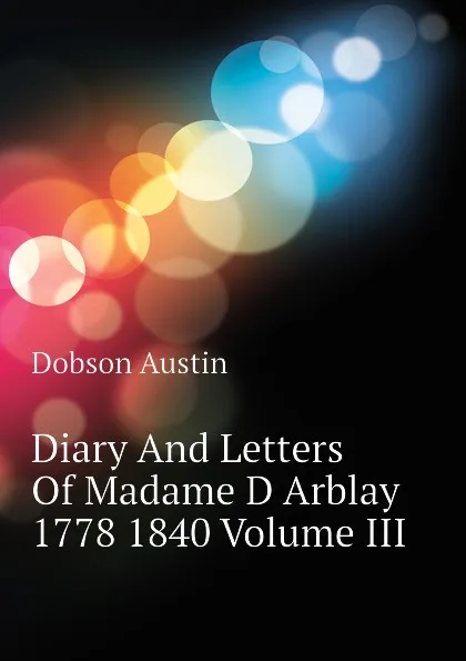 Обложка книги Diary And Letters Of Madame D Arblay 1778 1840 Volume III, Austin Dobson