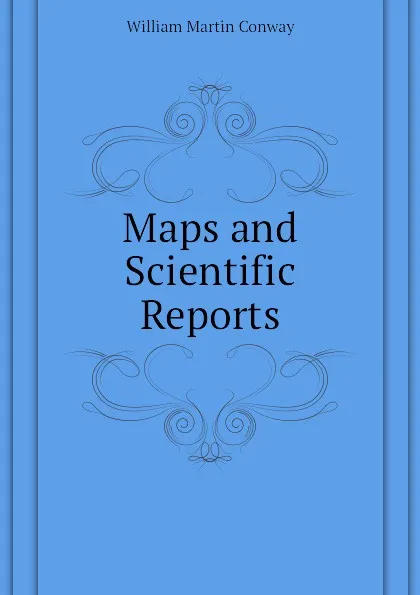 Обложка книги Maps and Scientific Reports, Conway William Martin