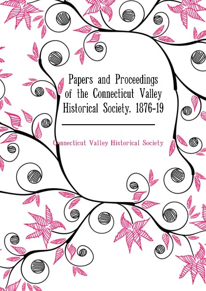 Обложка книги Papers and Proceedings of the Connecticut Valley Historical Society. 1876-19, Connecticut Valley Historical Society