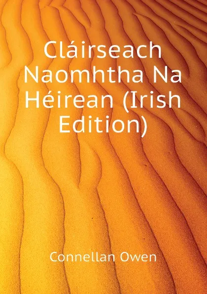 Обложка книги Clairseach Naomhtha Na Heirean (Irish Edition), Connellan Owen