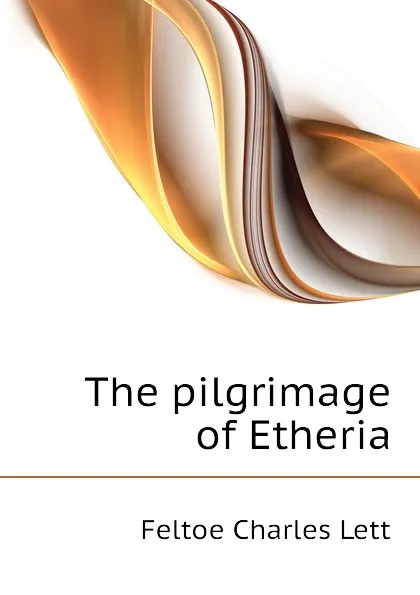 Обложка книги The pilgrimage of Etheria, Feltoe Charles Lett