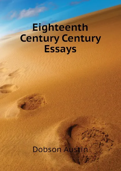 Обложка книги Eighteenth Century Century Essays, Austin Dobson