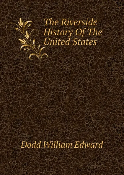 Обложка книги The Riverside History Of The United States, Dodd William Edward